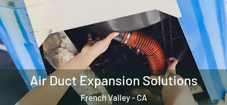  Air Duct Expansion Solutions French Valley - CA