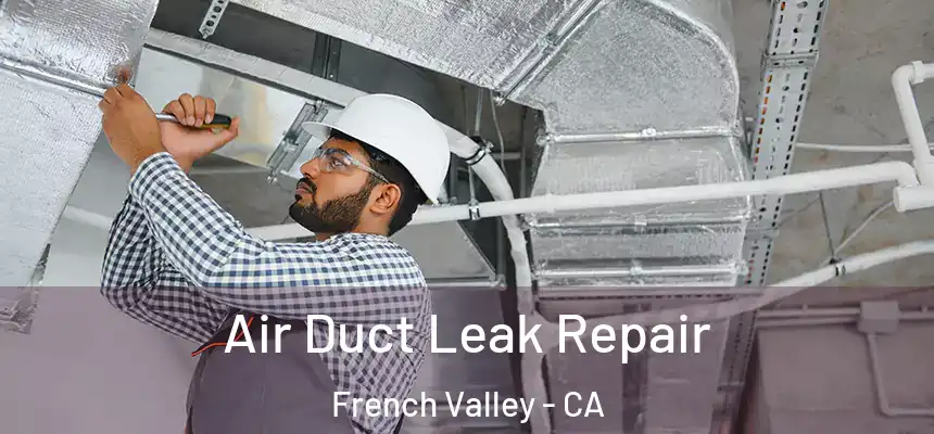  Air Duct Leak Repair French Valley - CA