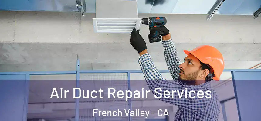  Air Duct Repair Services French Valley - CA