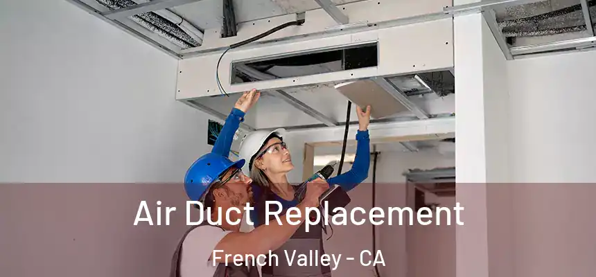  Air Duct Replacement French Valley - CA