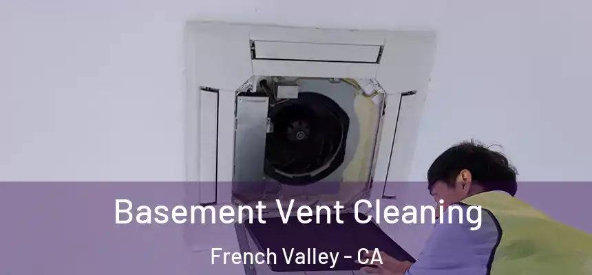  Basement Vent Cleaning French Valley - CA