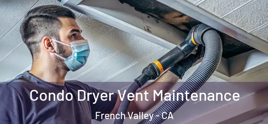 Condo Dryer Vent Maintenance French Valley - CA