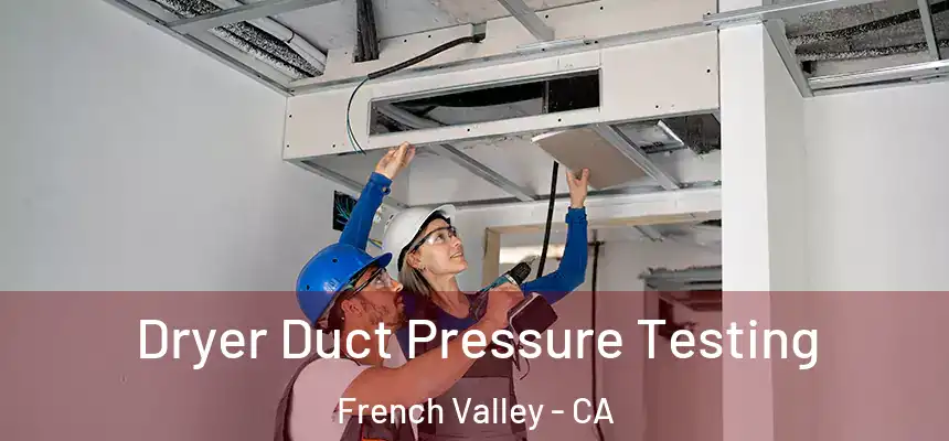  Dryer Duct Pressure Testing French Valley - CA