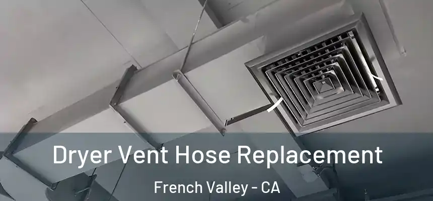 Dryer Vent Hose Replacement French Valley - CA