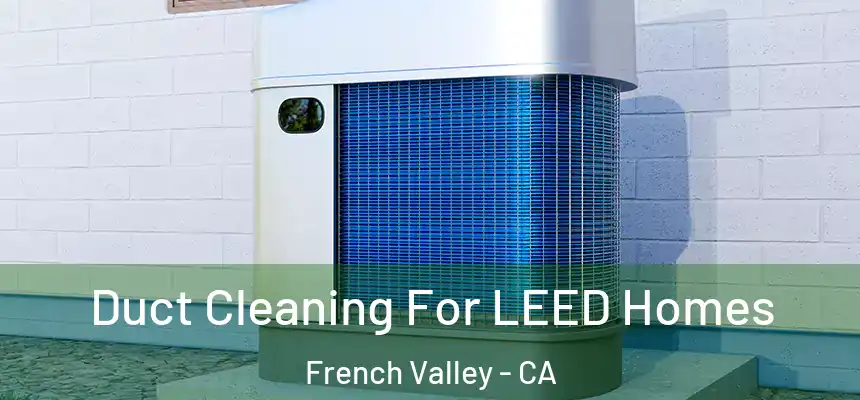 Duct Cleaning For LEED Homes French Valley - CA