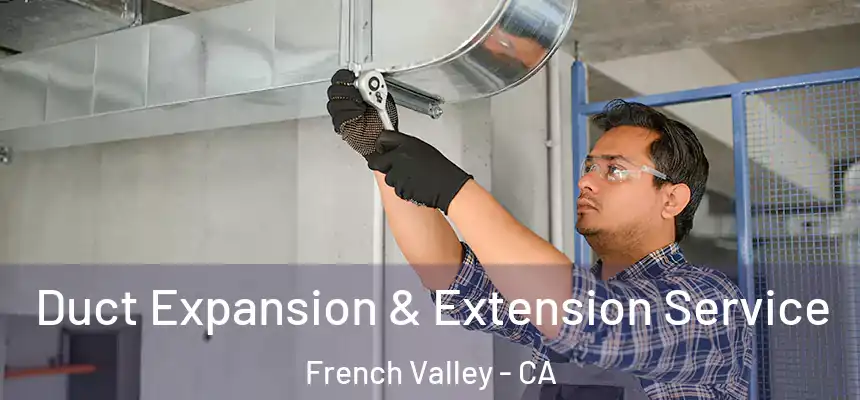  Duct Expansion & Extension Service French Valley - CA