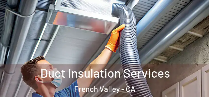 Duct Insulation Services French Valley - CA