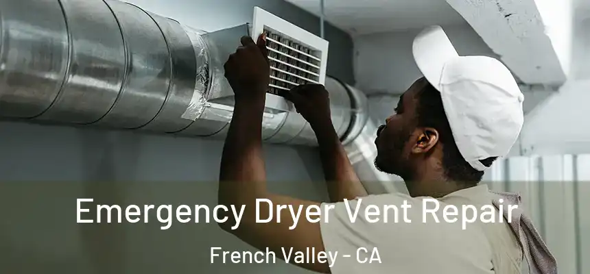 Emergency Dryer Vent Repair French Valley - CA