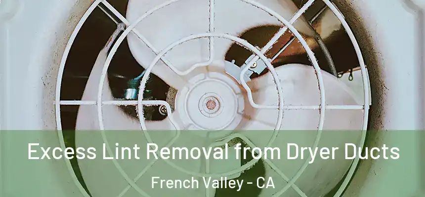  Excess Lint Removal from Dryer Ducts French Valley - CA