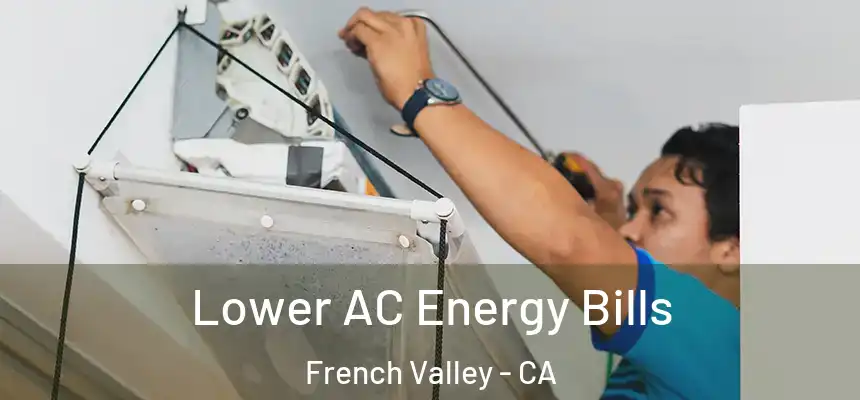 Lower AC Energy Bills French Valley - CA