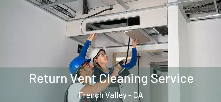  Return Vent Cleaning Service French Valley - CA