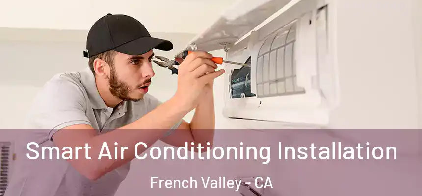 Smart Air Conditioning Installation French Valley - CA